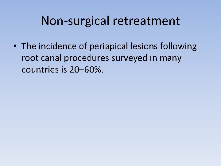 Non-surgical retreatment • The incidence of periapical lesions following root canal procedures surveyed in