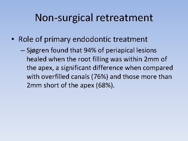 Non-surgical retreatment • Role of primary endodontic treatment – Sjøgren found that 94% of