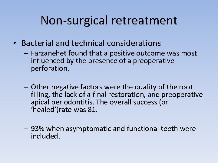 Non-surgical retreatment • Bacterial and technical considerations – Farzanehet found that a positive outcome