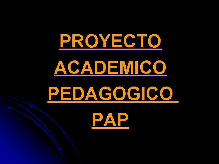 PROYECTO ACADEMICO PEDAGOGICO PAP 