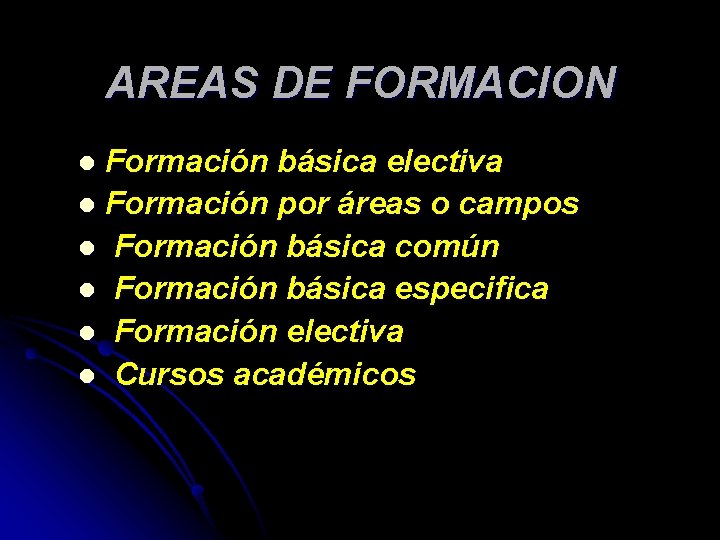 AREAS DE FORMACION Formación básica electiva l Formación por áreas o campos l Formación