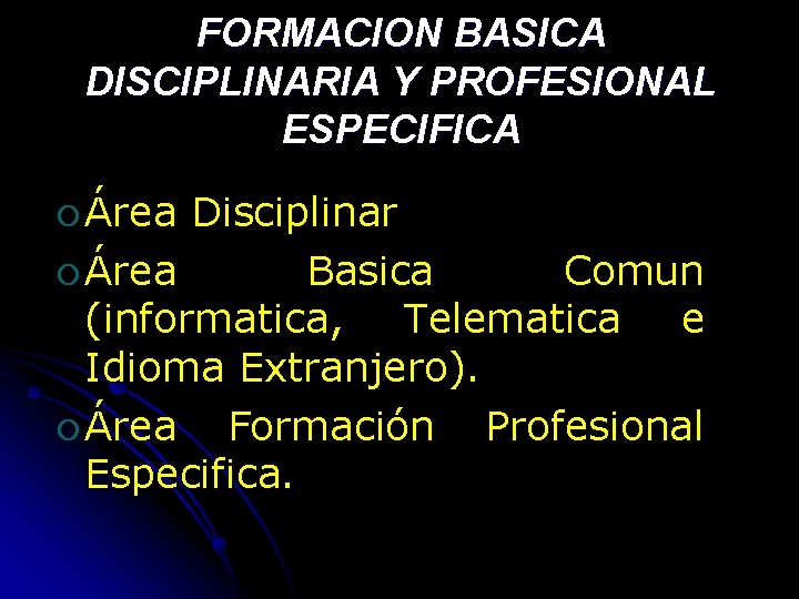 FORMACION BASICA DISCIPLINARIA Y PROFESIONAL ESPECIFICA Área Disciplinar Área Basica Comun (informatica, Telematica e