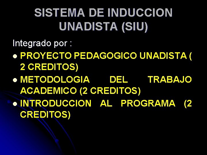 SISTEMA DE INDUCCION UNADISTA (SIU) Integrado por : l PROYECTO PEDAGOGICO UNADISTA ( 2