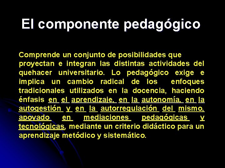 El componente pedagógico Comprende un conjunto de posibilidades que proyectan e integran las distintas