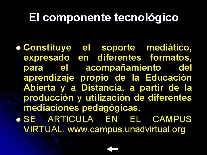 El componente tecnológico Constituye el soporte mediático, expresado en diferentes formatos, para el acompañamiento