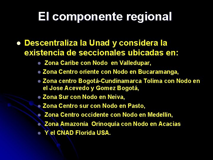 El componente regional l Descentraliza la Unad y considera la existencia de seccionales ubicadas