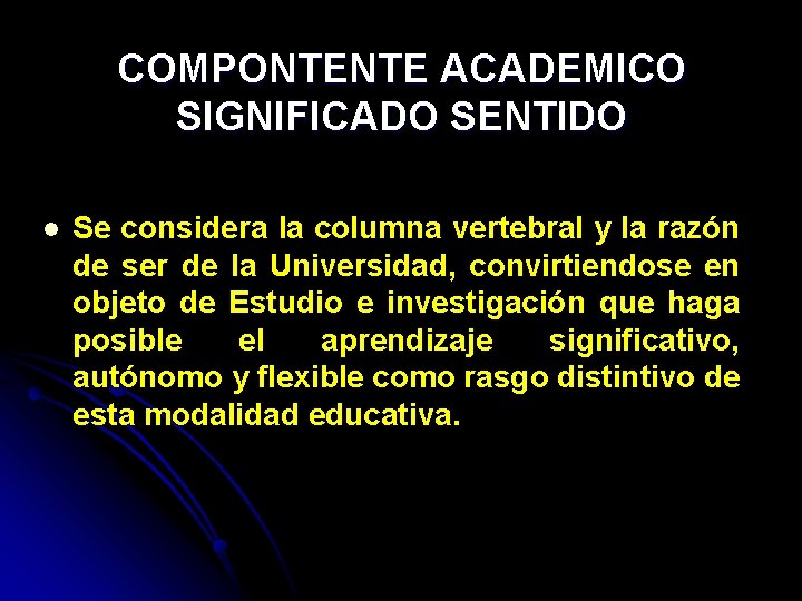 COMPONTENTE ACADEMICO SIGNIFICADO SENTIDO l Se considera la columna vertebral y la razón de