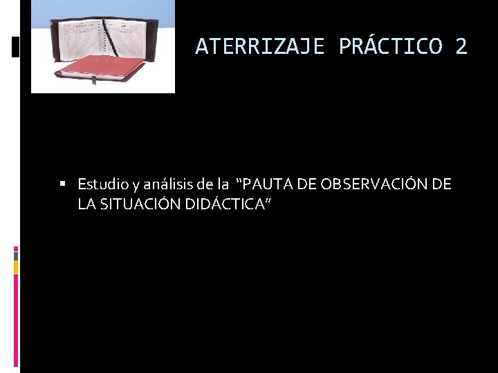 ATERRIZAJE PRÁCTICO 2 Estudio y análisis de la “PAUTA DE OBSERVACIÓN DE LA SITUACIÓN