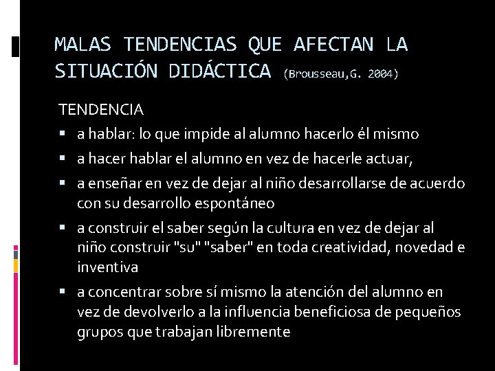 MALAS TENDENCIAS QUE AFECTAN LA SITUACIÓN DIDÁCTICA (Brousseau, G. 2004) TENDENCIA a hablar: lo
