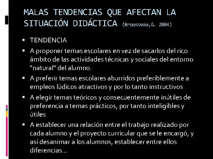 MALAS TENDENCIAS QUE AFECTAN LA SITUACIÓN DIDÁCTICA (Brousseau, G. 2004) TENDENCIA A proponer temas