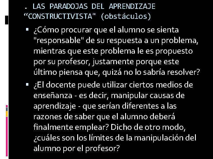 . LAS PARADOJAS DEL APRENDIZAJE “CONSTRUCTIVISTA" (obstáculos) ¿Cómo procurar que el alumno se sienta