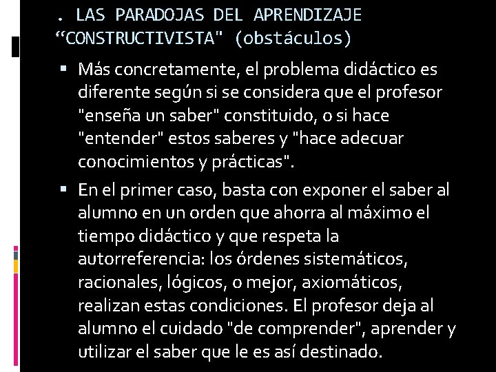 . LAS PARADOJAS DEL APRENDIZAJE “CONSTRUCTIVISTA" (obstáculos) Más concretamente, el problema didáctico es diferente