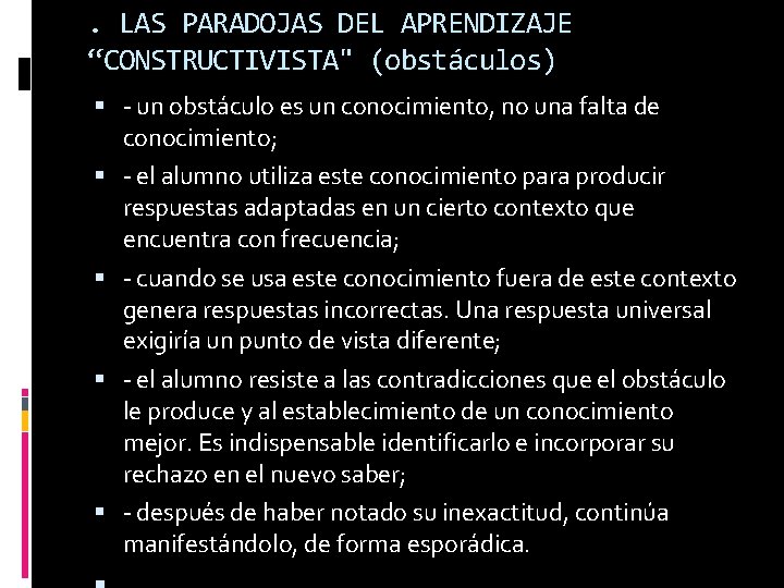 . LAS PARADOJAS DEL APRENDIZAJE “CONSTRUCTIVISTA" (obstáculos) - un obstáculo es un conocimiento, no