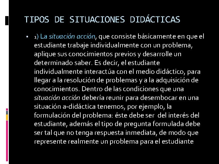 TIPOS DE SITUACIONES DIDÁCTICAS 1) La situación acción, que consiste básicamente en que el