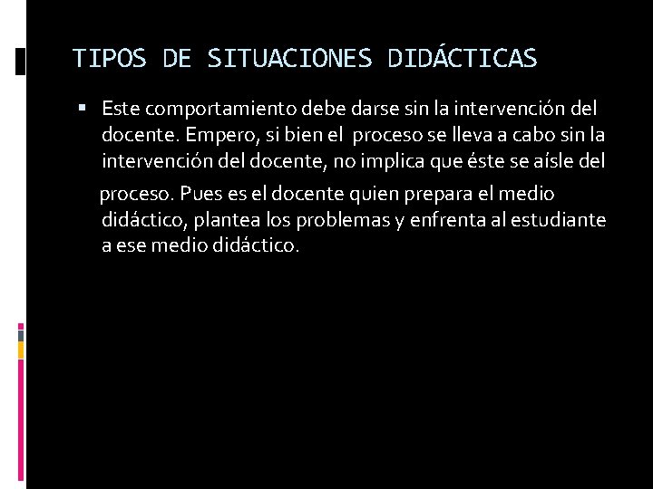 TIPOS DE SITUACIONES DIDÁCTICAS Este comportamiento debe darse sin la intervención del docente. Empero,