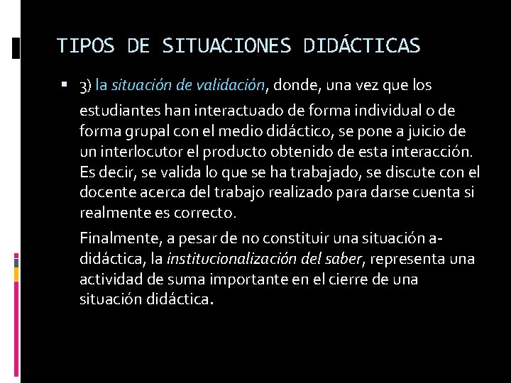 TIPOS DE SITUACIONES DIDÁCTICAS 3) la situación de validación, donde, una vez que los
