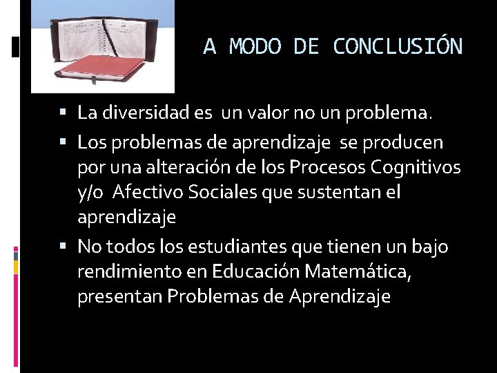 A MODO DE CONCLUSIÓN La diversidad es un valor no un problema. Los problemas