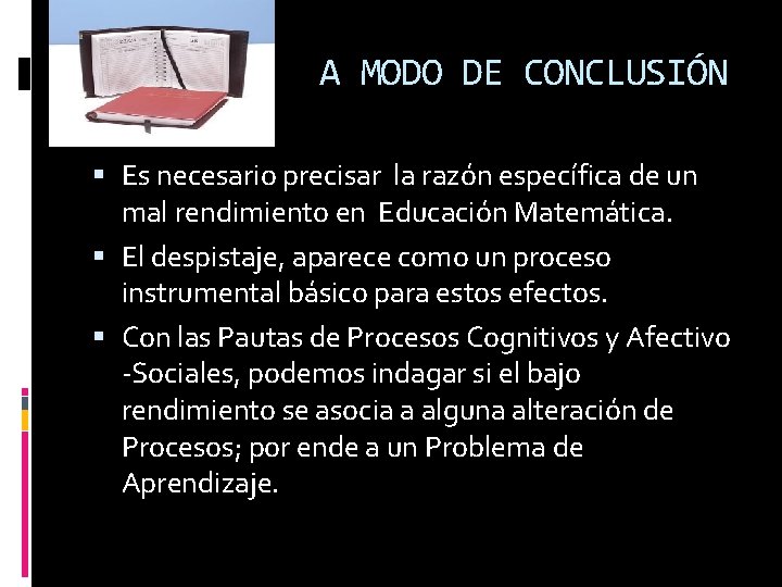 A MODO DE CONCLUSIÓN Es necesario precisar la razón específica de un mal rendimiento