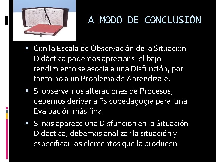 A MODO DE CONCLUSIÓN Con la Escala de Observación de la Situación Didáctica podemos