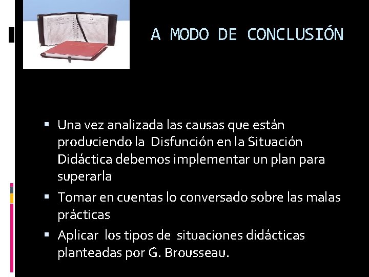 A MODO DE CONCLUSIÓN Una vez analizada las causas que están produciendo la Disfunción
