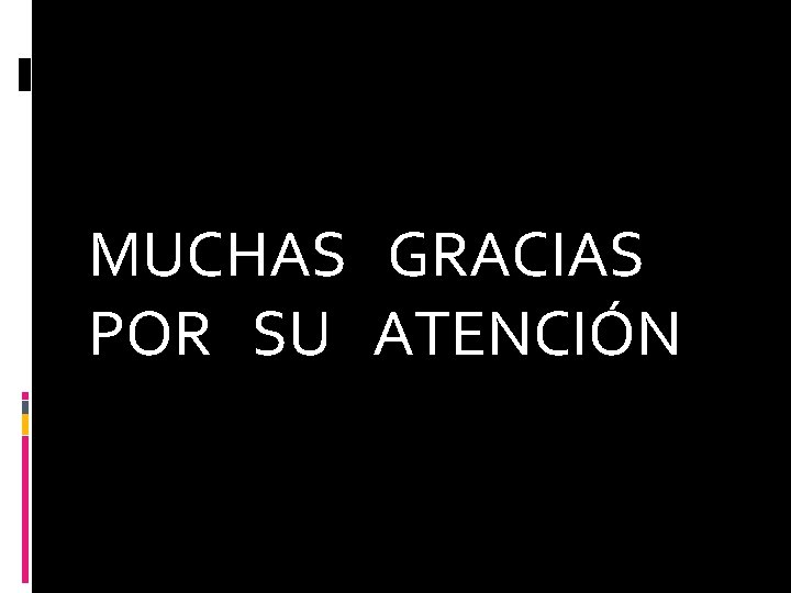 MUCHAS GRACIAS POR SU ATENCIÓN 