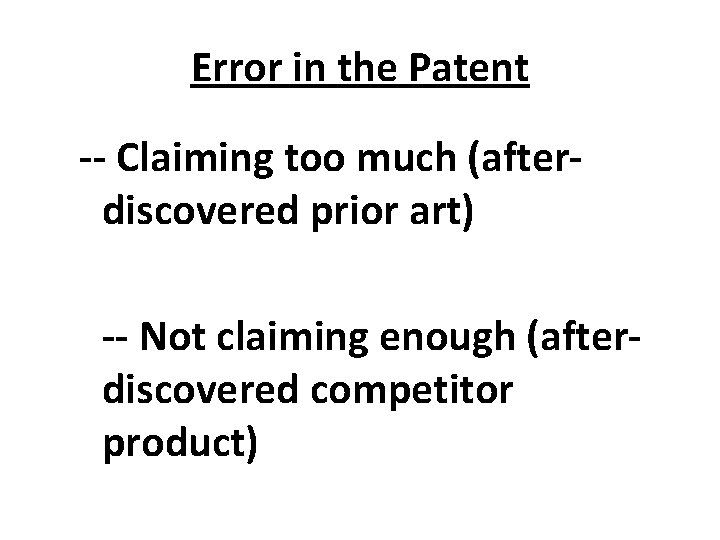 Error in the Patent -- Claiming too much (afterdiscovered prior art) -- Not claiming