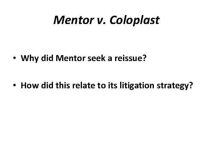 Mentor v. Coloplast • Why did Mentor seek a reissue? • How did this