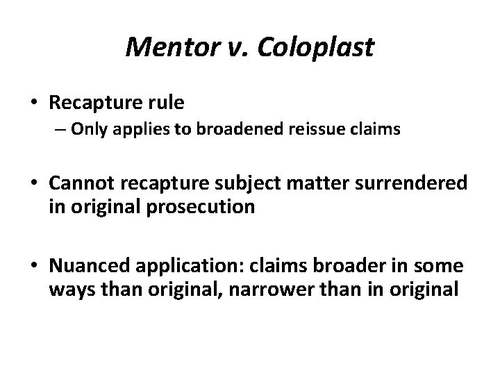 Mentor v. Coloplast • Recapture rule – Only applies to broadened reissue claims •