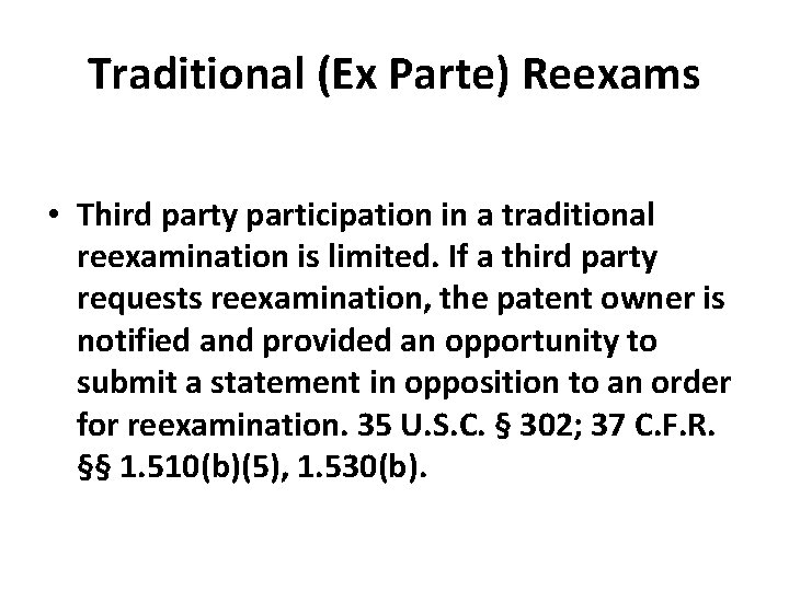 Traditional (Ex Parte) Reexams • Third party participation in a traditional reexamination is limited.