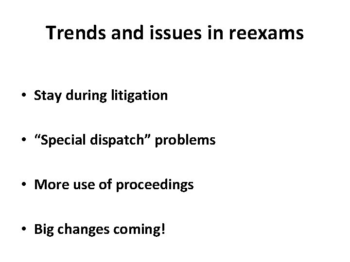 Trends and issues in reexams • Stay during litigation • “Special dispatch” problems •