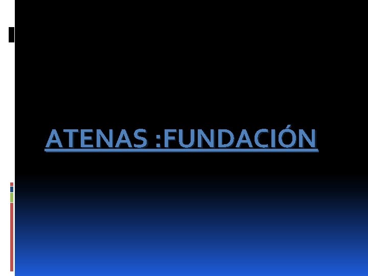 ATENAS : FUNDACIÓN 