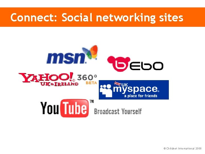 Connect: Social networking sites © Childnet International 2008 