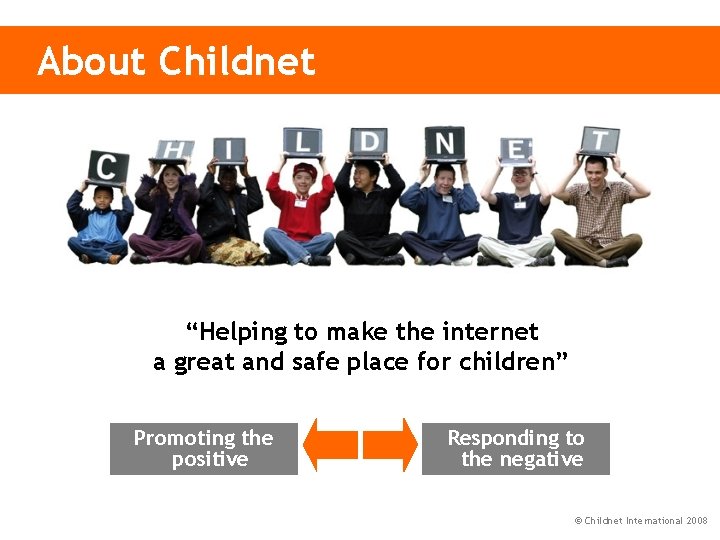 About Childnet “Helping to make the internet a great and safe place for children”