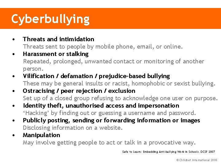 Cyberbullying • • Threats and intimidation Threats sent to people by mobile phone, email,