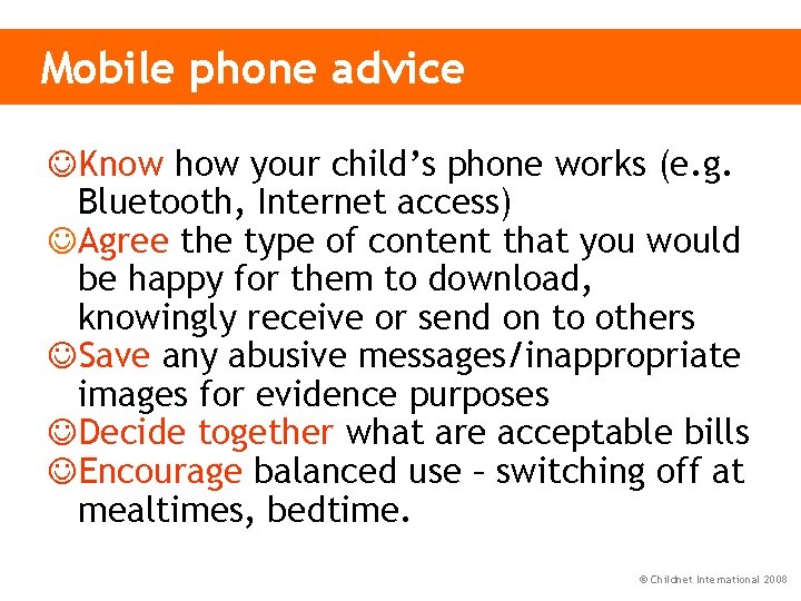 Mobile phone advice Know how your child’s phone works (e. g. Bluetooth, Internet access)