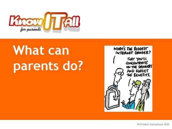 PART 1 What can parents do? © Childnet International 2008 