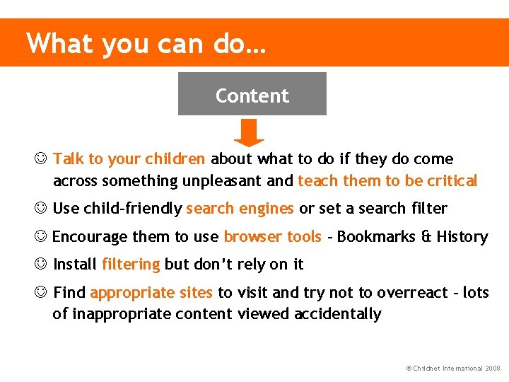 What you can do… Content Talk to your children about what to do if