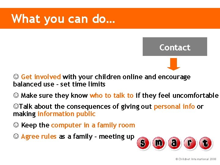 What you can do… Contact Get involved with your children online and encourage balanced