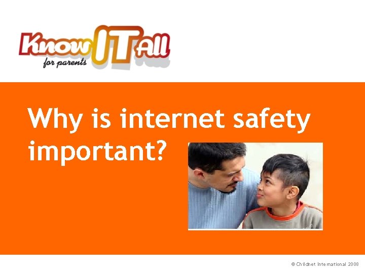 PART 1 Why is internet safety important? © Childnet International 2008 