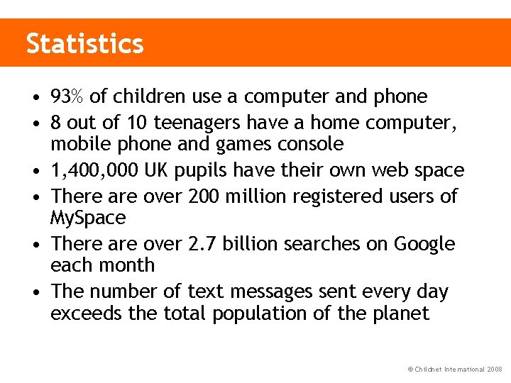 Statistics • 93% of children use a computer and phone • 8 out of