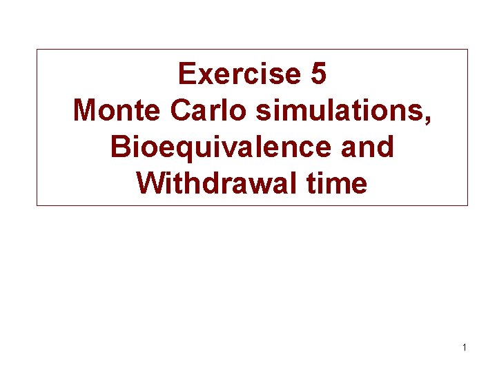 Exercise 5 Monte Carlo simulations, Bioequivalence and Withdrawal time 1 