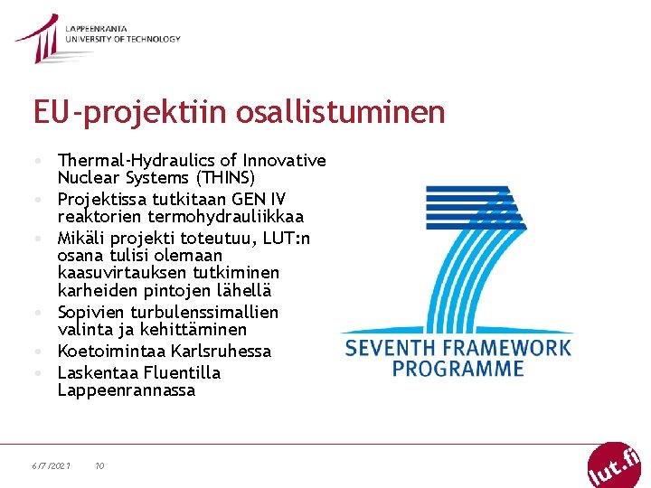 EU-projektiin osallistuminen • Thermal-Hydraulics of Innovative Nuclear Systems (THINS) • Projektissa tutkitaan GEN IV