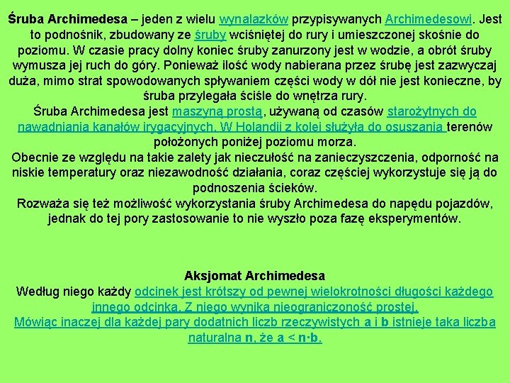 Śruba Archimedesa – jeden z wielu wynalazków przypisywanych Archimedesowi. Jest to podnośnik, zbudowany ze