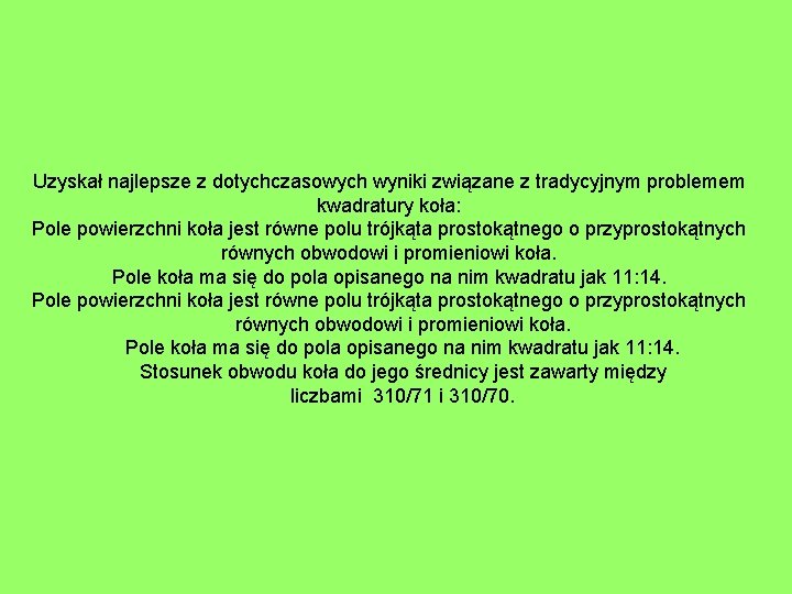 Uzyskał najlepsze z dotychczasowych wyniki związane z tradycyjnym problemem kwadratury koła: Pole powierzchni koła