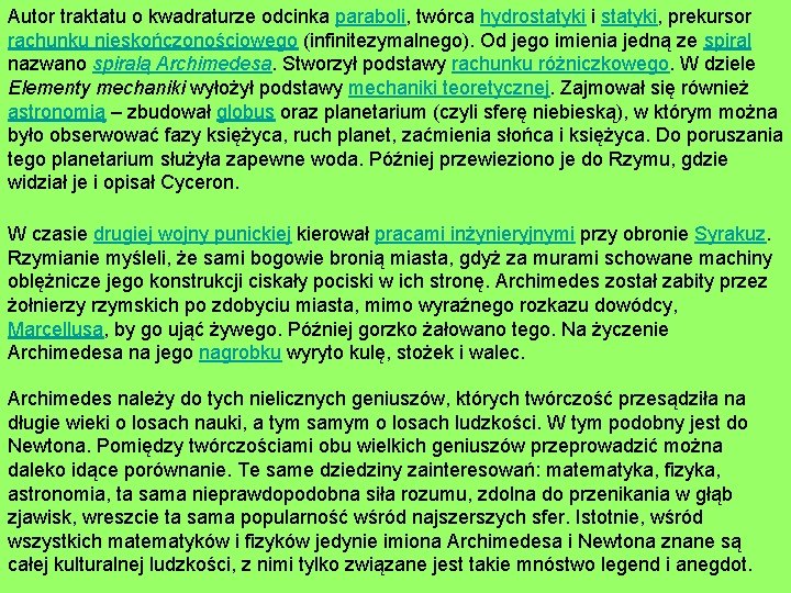 Autor traktatu o kwadraturze odcinka paraboli, twórca hydrostatyki i statyki, prekursor rachunku nieskończonościowego (infinitezymalnego).