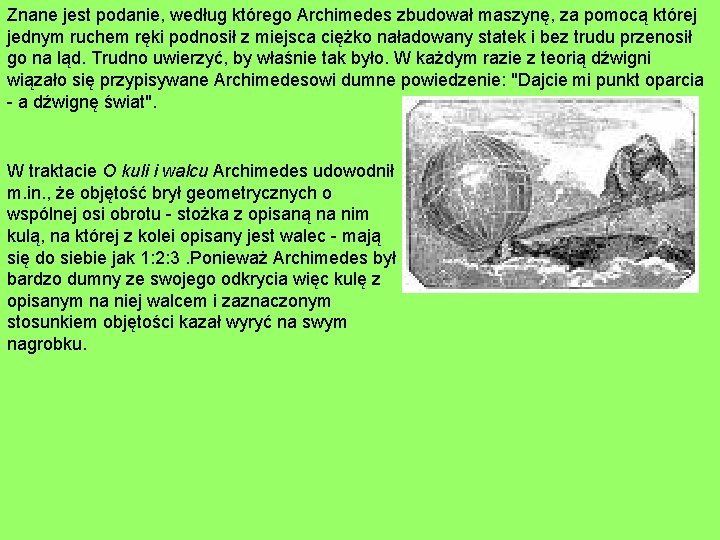 Znane jest podanie, według którego Archimedes zbudował maszynę, za pomocą której jednym ruchem ręki