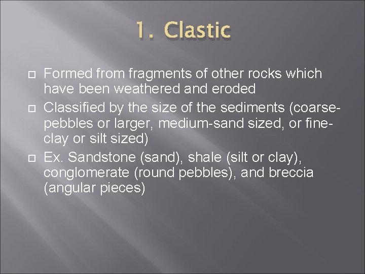 1. Clastic Formed from fragments of other rocks which have been weathered and eroded