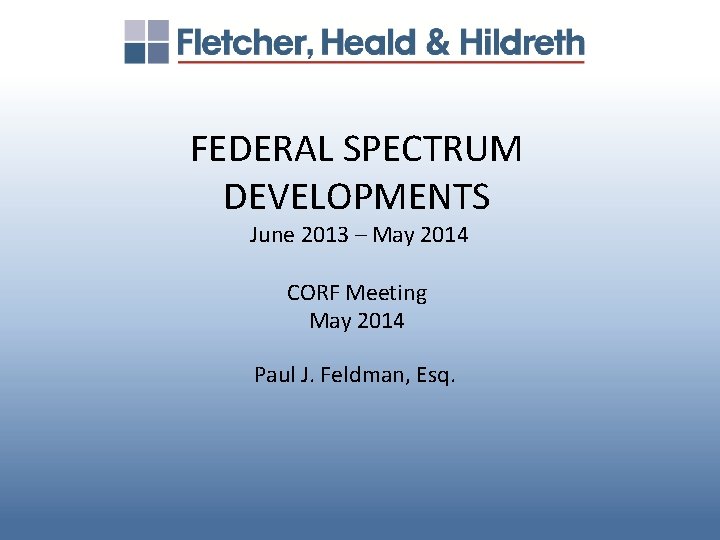 FEDERAL SPECTRUM DEVELOPMENTS June 2013 – May 2014 CORF Meeting May 2014 Paul J.