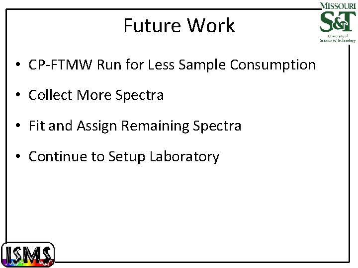 Future Work • CP-FTMW Run for Less Sample Consumption • Collect More Spectra •