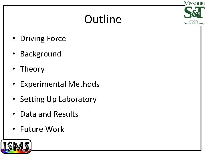 Outline • Driving Force • Background • Theory • Experimental Methods • Setting Up